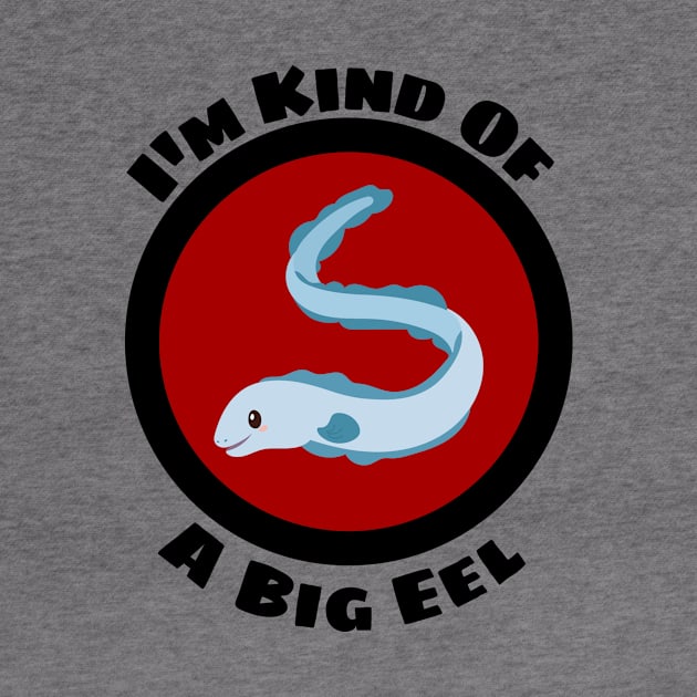 I'm Kind Of A Big Eel - Eel Pun by Allthingspunny